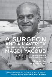 Icon image A Surgeon and a Maverick: The Life and Pioneering Work of Magdi Yacoub