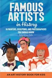 Icon image Famous Artists in History: An Art History Book for Kids