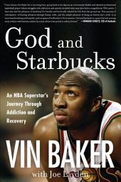 Icon image God and Starbucks: An NBA Superstar's Journey Through Addiction and Recovery