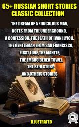 Icon image 65+ Russian Short Stories. Classic collection - The Dream of a Ridiculous Man, Notes from the Underground, A Confession, The Death of Ivan Ilyich, The Gentleman from San Francisco, First Love, The Mantle, The Embroidered Towel, The Beer Story and Others Stories: Illustrated