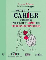 Icon image Petit cahier d'exercices pour évoluer grâce aux personnes difficiles