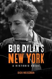 Icon image Bob Dylan's New York: A Historic Guide