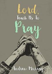 Icon image Lord, Teach Us to Pray