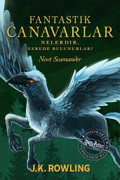 Icon image Fantastik Canavarlar Nelerdir, Nerede Bulunurlar?: Bir Harry Potter Hogwarts Kütüphanesi Kitabı