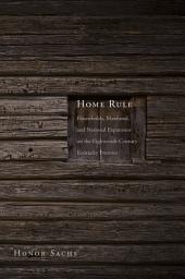 Icon image Home Rule: Households, Manhood, and National Expansion on the Eighteenth-Century Kentucky Frontier