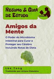 Icon image Resumo & Guia De Estudo - Amigos Da Mente: O Poder Do Microbioma Intestinal Para Curar E Proteger Seu Cérebro
