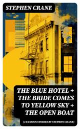 Icon image The Blue Hotel + The Bride Comes to Yellow Sky + The Open Boat (3 famous stories by Stephen Crane)