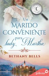 Icon image Un marido conveniente para lady Martha (Historias de Little Lake 4)