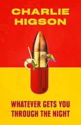 Icon image Whatever Gets You Through the Night: 'Loud, bright, fast and funny - a perfect read' Guardian