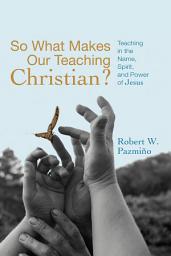 Icon image So What Makes Our Teaching Christian?: Teaching in the Name, Spirit, and Power of Jesus