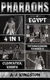 Icon image Pharaohs Of Egypt: 4 In 1: History Of Tutankhamun, Ramses II, Cleopatra & Khufu