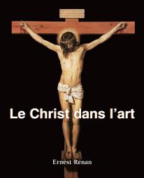 Icon image Le Christ dans l’art: Images sacrées de la vie et de la passion du Christ