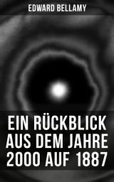 Icon image Ein Rückblick aus dem Jahre 2000 auf 1887: Eein utopischer Science-Fiction Roman und eine Vorlage für Autoren wie Aldous Huxley und George Orwell