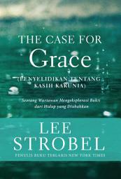 Icon image The Case for Grace (Penyelidikan tentang Kasih Karunia)