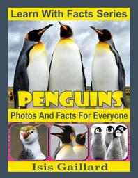 Icon image Penguins Photos and Facts for Everyone: Amazing Animal Pictures in Nature