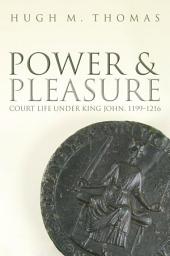 Icon image Power and Pleasure: Court Life under King John, 1199-1216