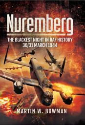 Icon image Nuremberg: The Blackest Night in RAF History, 30/31 March 1944