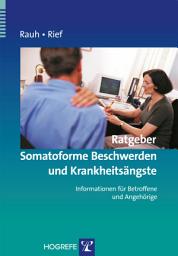 Icon image Ratgeber Somatoforme Beschwerden und Krankheitsängste: Informationen für Betroffene und Angehörige