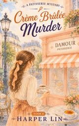 Icon image Creme Brulee Murder: A Patisserie Mystery with Recipes Book 6