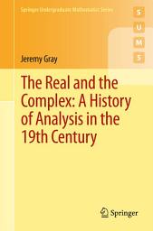 Icon image The Real and the Complex: A History of Analysis in the 19th Century