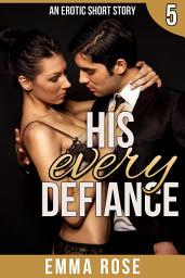 Icon image The Billionaire's Contract 5: His Every Defiance
