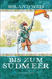 Icon image Bis zum Südmeer: Die Entdeckung und Eroberung Mittel- und Südamerikas neu erzählt