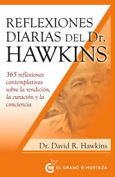 Icon image Reflexiones diarias del doctor Hawkins : 365 reflexiones contemplativas sobre la rendición, la curación y la conciencia