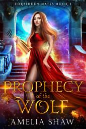 Icon image Prophecy of the Wolf: A reverse-harem shifter romance with magic, danger, and destiny