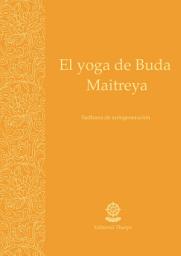 Icon image El yoga de Buda Maitreya: Sadhana de autogeneración