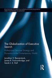 Icon image The Globalization of Executive Search: Professional Services Strategy and Dynamics in the Contemporary World