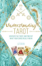 Icon image Understanding Tarot: Discover the tarot and find out what your cards really mean