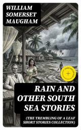 Icon image Rain and Other South Sea Stories (The Trembling of a Leaf Short Stories Collection): Enriched edition. Moral Dilemmas and Colonial Tensions in the Tropics