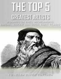 Icon image The Top 5 Greatest Artists: Leonardo, Michelangelo, Raphael, Vincent Van Gogh, and Pablo Picasso