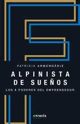 Icon image Alpinista de sueños: Los 8 poderes del emprendedor