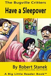 Icon image Have a Sleepover. A Bugville Critters Picture Book!