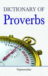Icon image Dictionary of Proverbs: Dictionary of Proverbs: Making Use of Proverbs to Write Attractive English by Najmussehar