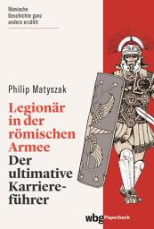 Icon image Legionär in der römischen Armee: Der ultimative Karriereführer