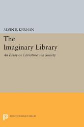 Icon image The Imaginary Library: An Essay on Literature and Society