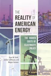 Icon image The Reality of American Energy: The Hidden Costs of Electricity Policy