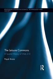 Icon image The Leisure Commons: A Spatial History of Web 2.0