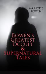 Icon image GOTHIC HORRORS - Bowen's Greatest Occult & Supernatural Tales: Black Magic, The Housekeeper, Scoured Silk, The Burning of the Vanities, , A Poor Spanish Lodging, Twilight, Giuditta's Wedding Night, Petronilla of the Laurel Trees, The Fair Hair of Ambrosine…