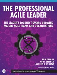 Icon image The Professional Agile Leader: The Leader's Journey Toward Growing Mature Agile Teams and Organizations