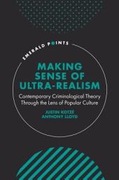Icon image Making Sense of Ultra-Realism: Contemporary Criminological Theory Through the Lens of Popular Culture