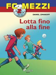 Icon image FC Mezzi 2 - Lotta fino alla fine: Volume 2