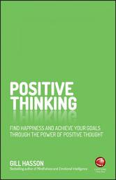 Icon image Positive Thinking: Find Happiness and Achieve Your Goals Through the Power of Positive Thought