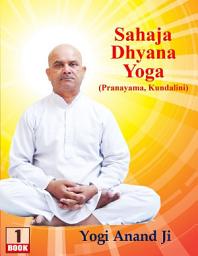 Icon image Sahaja Dhyana Yoga: Pranayama, Kundalini