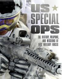 Icon image US Special Ops: The History, Weapons, and Missions of Elite Military Forces