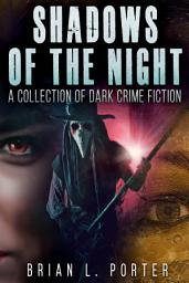 Icon image Shadows of the Night: A Collection Of Dark Crime Fiction