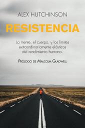 Icon image Resistencia: Mente, cuerpo y los límites curiosamente elásticos del rendimiento humano