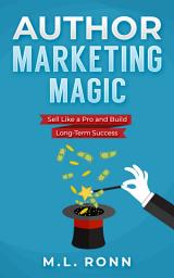Icon image Author Marketing Magic: Sell Like a Pro and Build Long-Term Success